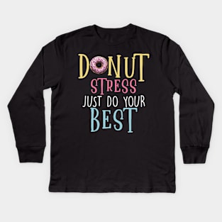 Donut Stress Just Do Your Best Kids Long Sleeve T-Shirt